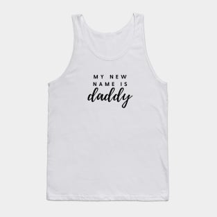 MY NEW NAME IS daddy Quote Gift For Dad Tank Top